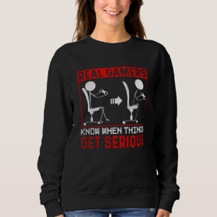 Real Gamer know when things get serious Gaming Sweatshirt