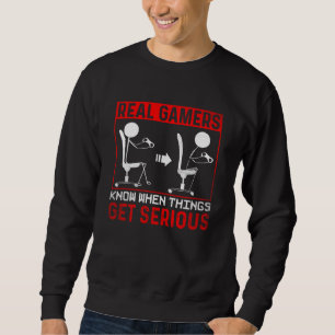 Real Gamer know when things get serious Gaming Sweatshirt
