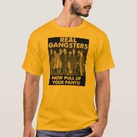 Real Gangsters Pull Up Your Pants Funny T-Shirt
