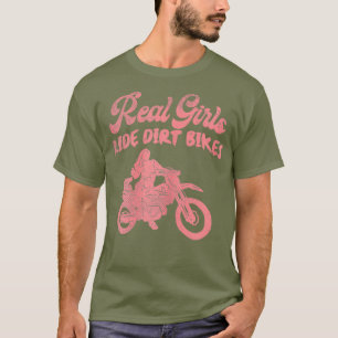 Real Girl Ride Dirt Bike Motocross Motorcycle T-Shirt