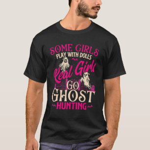 Real Girls Go Ghost Hunting - Ghosts Paranormal Re T-Shirt
