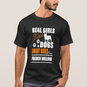 Real Girls Love Dogs Smart Girls Love French Bulld T-Shirt
