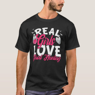 Real Girls Love Ghost Hunting Ghost Hunter T-Shirt