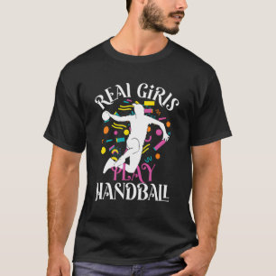 Real Girls Play Handball Ball Sports Handball Play T-Shirt