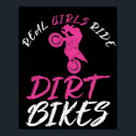Real Girls Ride Dirt Bikes Motorcycle Motocross Poster<br><div class="desc">Funny and ideal gift for girls,  women and ladies who are passionate about motorcycles,  motocross and dirt bikes.</div>