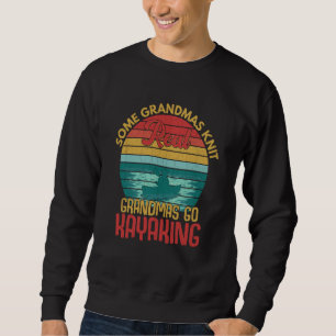 Real Grandmas Go Kayaking Fun Kayak Kayaker Boatin Sweatshirt