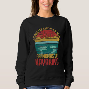 Real Grandmas Go Kayaking Fun Kayak Kayaker Boatin Sweatshirt