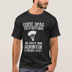 Real Grandpa Spielen Nicht Bingo Special Badminton T-Shirt