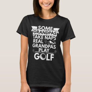 Real Grandpas Play Golf Funny Grandpa Golfer Dad G T-Shirt