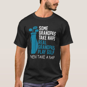 Real Grandpas Play Golf Then Take A Nap Grandfathe T-Shirt