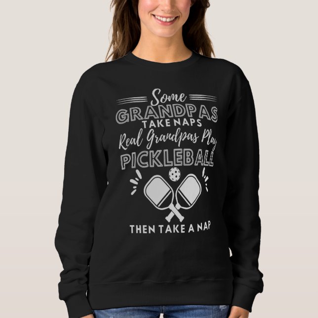Real Grandpas Play Pickleball  Pickleball Player Sweatshirt (Front)