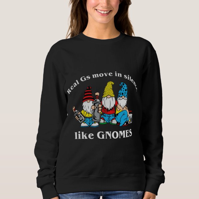 Real Gs Move In Silence Like Gnomes Sweatshirt (Front)