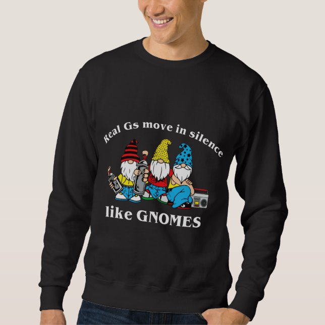 Real Gs Move In Silence Like Gnomes Sweatshirt (Front)
