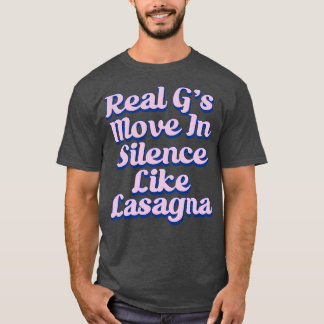 Real Gs Move In Silence Like Lasagne 1 T-Shirt