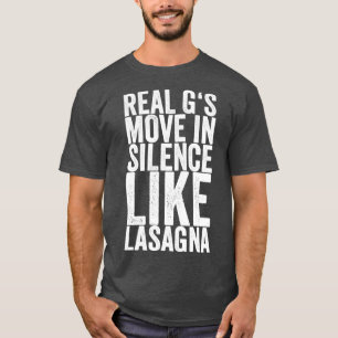Real Gs Move In Silence Like Lasagne T-Shirt