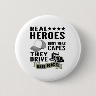 Real Heroes Don’t Wear Capes They Drive Big Rigs 6 Cm Round Badge