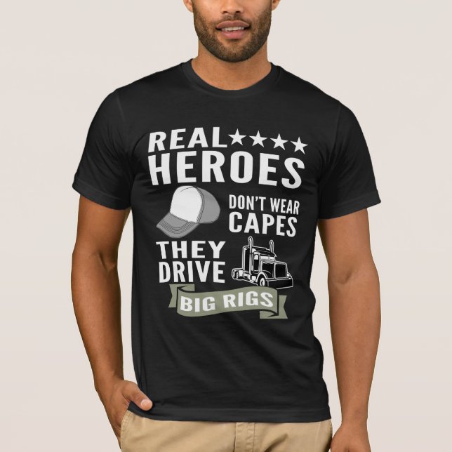 Real Heroes Don’t Wear Capes They Drive Big Rigs T-Shirt (Front)