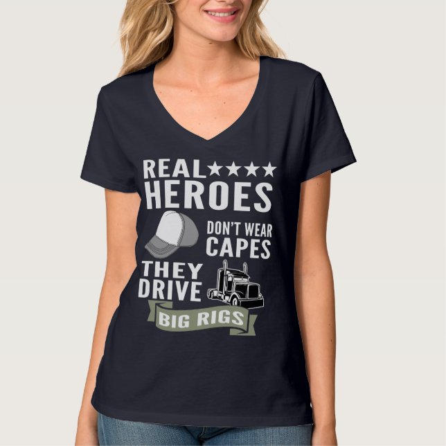 Real Heroes Don’t Wear Capes They Drive Big Rigs T-Shirt (Front)