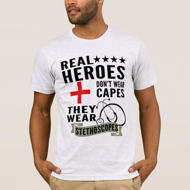 Real Heroes Dont Wear Capes They Wear Stethoscopes T-Shirt (Front)