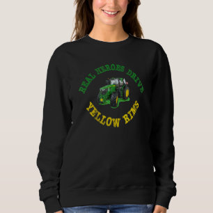 Real Heroes drive yellow rims Tractor farmer Johnn Sweatshirt