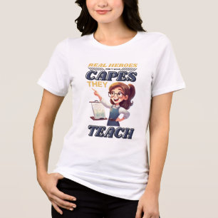 Real Heroes Teach– Teacher Appreciation  Tri-Blend Shirt