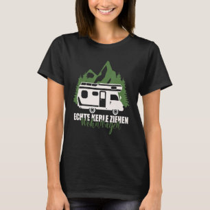 Real Kerle pull caravan, camping sayings, motorhom T-Shirt
