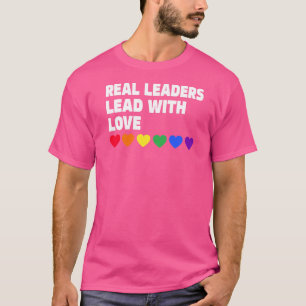 Real Leader Lead With Love  Real Leaders Lead With T-Shirt