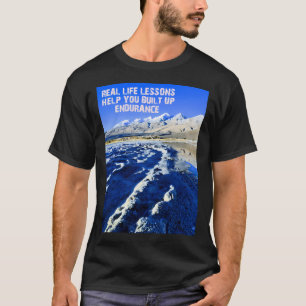 Real Life Lessons Help You Built Up Endurance Acti T-Shirt