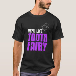 Real Life Tooth Fairy Awesome Dentist Present T-Shirt