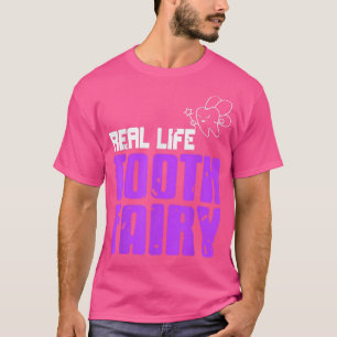 Real Life Tooth Fairy Awesome DentistPresent Gift T-Shirt