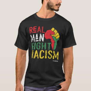 Real Man Fight Racism African Black History Pride T-Shirt