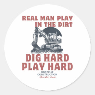 Real Man Play In The Dirt,dig Hard,play Hard T Shi Classic Round Sticker