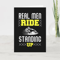 Real Man Ride Standing Up - Jet Ski