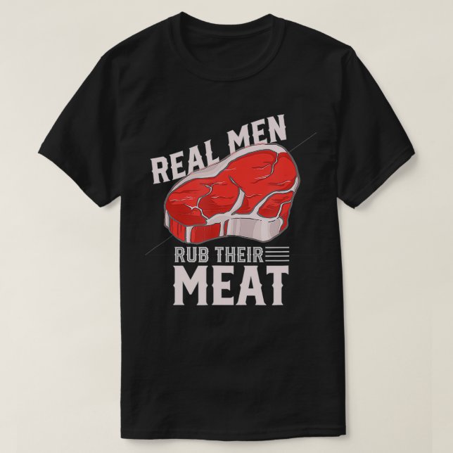 Real man rub their Meat saying grilling grill mast T-Shirt (Design Front)