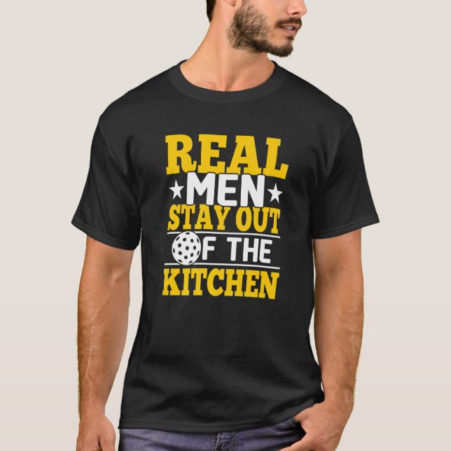 Real Man Stay Out Of Kitchen Pickleball T-Shirt (Front)