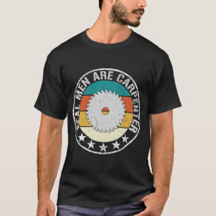 Real Men Are Carpenter Woodworking Union Carpenter T-Shirt