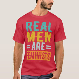 Real Men Are Feminists T-Shirt