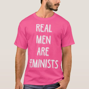 Real Men Are FeministsFunny Feminism Quotes 5147 T-Shirt