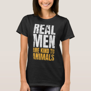 Real Men Are Kind To Animals Animal Rights T-Shirt