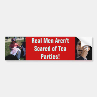 Real Men Aren't Scared of Tea Parties Bumper Sticker