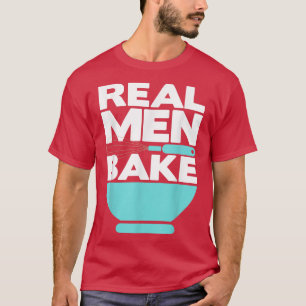 Real Men Bake Baker Baking Whisk and Bowl T-Shirt