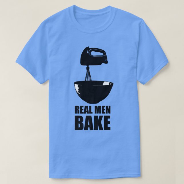 Real Men Bake Baking Cooking Culinary Kitchen Past T-Shirt (Design Front)