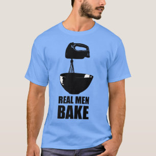 Real Men Bake Baking Cooking Culinary Kitchen Past T-Shirt
