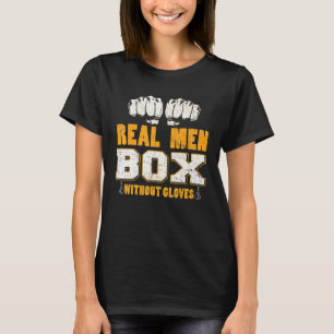 Real Men Box Without Gloves Bareknuckle Boxing T-Shirt