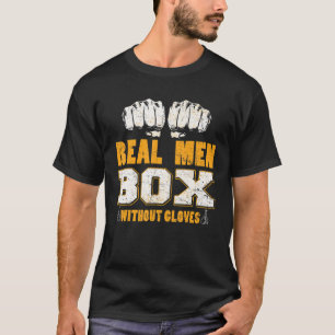Real Men Box Without Gloves Bareknuckle Boxing T-Shirt