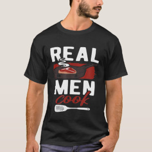 Real Men Cook Man Chef Food Lover Meat Cooking Res T-Shirt