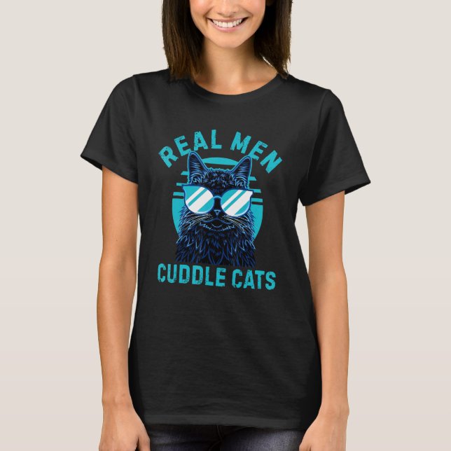 Real Men Cuddle Cats Cool Cat Dad T-Shirt (Front)