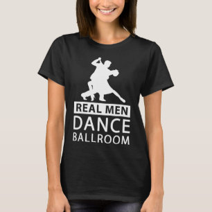 Real Men Dance Ballroom Shirt Ballroom Dance For M