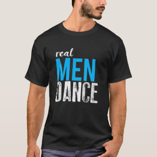 Real Men Dance Fun Male Ballet Dancers T Shirt