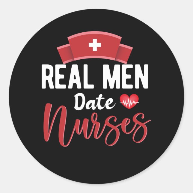 Real men date nurses- nurse appreciation classic round sticker (Front)